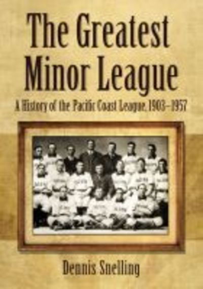 Cover for Dennis Snelling · The Greatest Minor League: A History of the Pacific Coast League, 1903–1957 (Paperback Book) (2019)