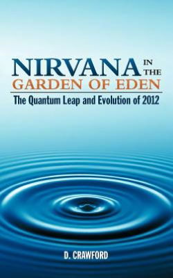 Cover for D Crawford · Nirvana in the Garden of Eden: the Quantum Leap and Evolution of 2012 (Paperback Book) (2012)