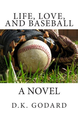 Cover for D K Godard · Life, Love, and Baseball (Pocketbok) (2011)