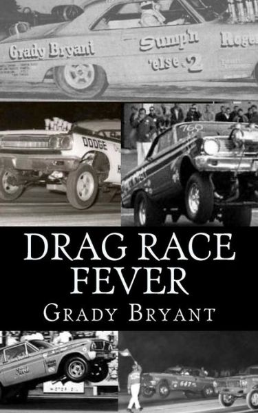 Cover for Grady Bryant · Drag Race Fever: the Adventures of a Young Drag Racer Following His Dream of Competing with the Factory Cars in the Early Days of the M (Paperback Book) (2012)