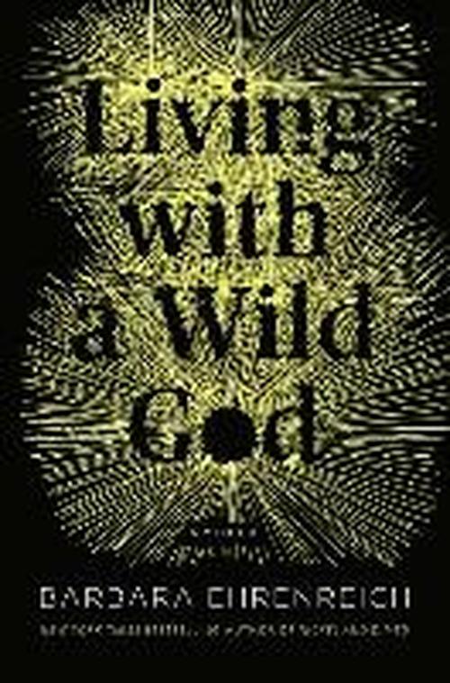 Cover for Barbara Ehrenreich · Living with a Wild God: a Nonbeliever's Search for the Truth About Everything (Audiobook (CD)) [Unabridged edition] (2014)