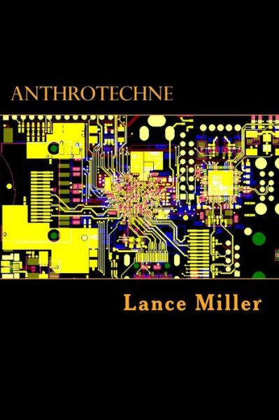 Cover for Lance Miller · Anthrotechne: a Definition in Six Pledges (Paperback Book) (2012)