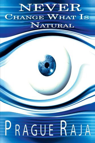 Cover for Prague Raja · Never Change What is Natural (Paperback Book) (2012)