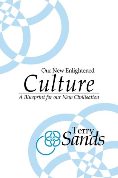 Cover for Terry Sands · Our New Enlightened Culture: a Blueprint for Our New Civilisation (Paperback Book) (2013)