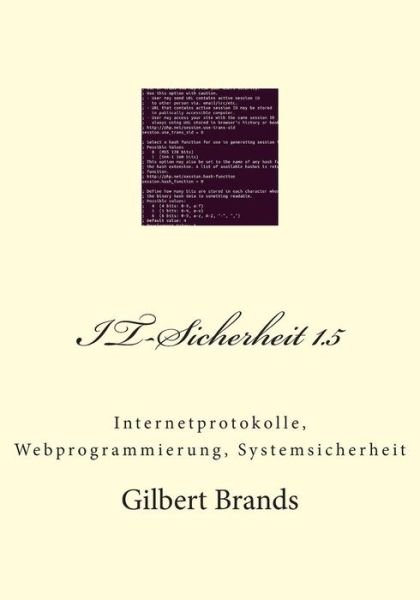 It-sicherheit 1.5: Internetprotokolle, Webprogrammierung, Systemsicherheit - Gilbert Brands - Bøker - Createspace - 9781481119276 - 29. november 2012