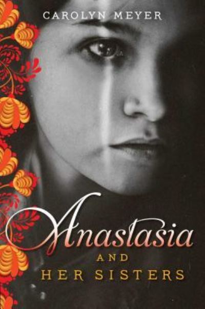 Cover for Carolyn Meyer · Anastasia and Her Sisters (Paperback Book) (2016)