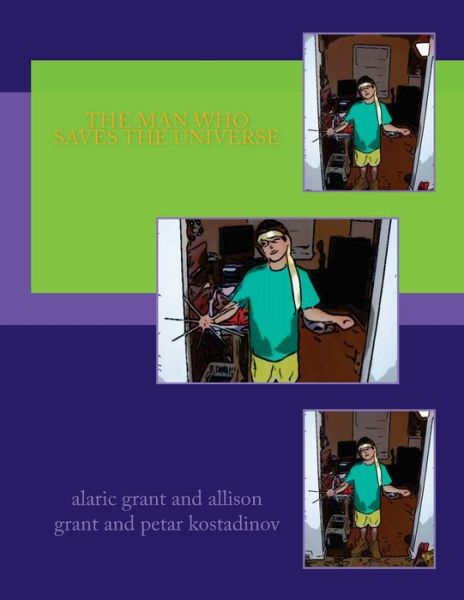 The Man Who Saves the Universe - Alaric Grant - Kirjat - CreateSpace Independent Publishing Platf - 9781481867276 - sunnuntai 30. joulukuuta 2012