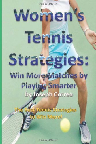Women's Tennis Strategies: Win More Matches by Playing Smarter - Joseph Correa - Livres - CreateSpace Independent Publishing Platf - 9781490441276 - 14 juin 2013