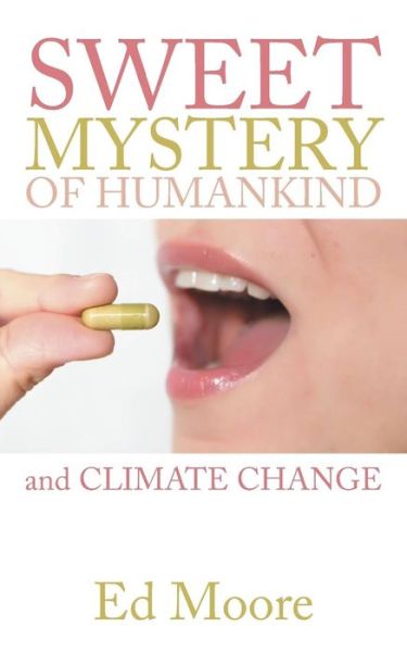 Cover for Ed Moore · The Sweet Mystery of Humankind and Climate Change (Paperback Book) (2014)