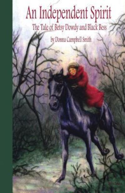 Cover for Donna Campbell Smith · An Independent Spirit: the Tale of Betsy Dowdy and Black Bess (Paperback Book) (2013)