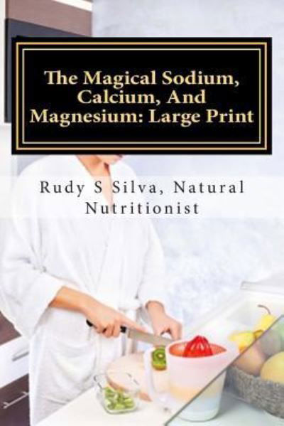 Cover for Rudy Silva Silva · The Magical Sodium, Calcium, and Magnesium (Paperback Bog) (2013)