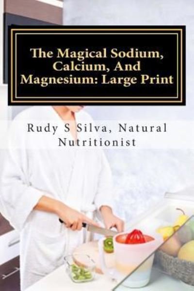 Cover for Rudy Silva Silva · The Magical Sodium, Calcium, and Magnesium (Paperback Book) (2013)