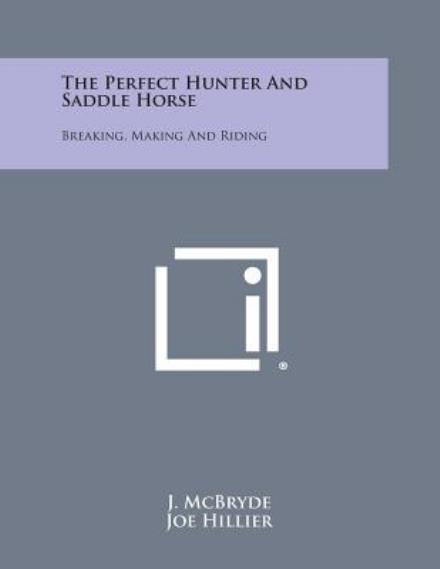 Cover for J Mcbryde · The Perfect Hunter and Saddle Horse: Breaking, Making and Riding (Paperback Book) (2013)