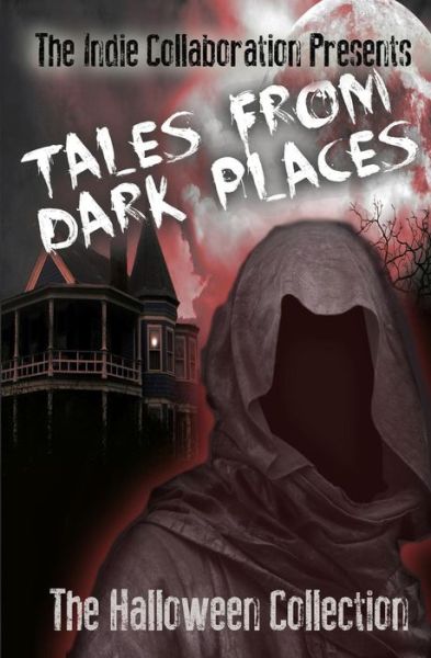 Cover for The Indie Collaboration · Tales from Dark Places: the Halloween Collection (Paperback Book) (2013)