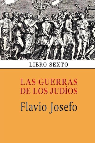 Cover for Flavio Josefo · Las Guerras De Los Judios (Libro Sexto) (Pocketbok) (2013)