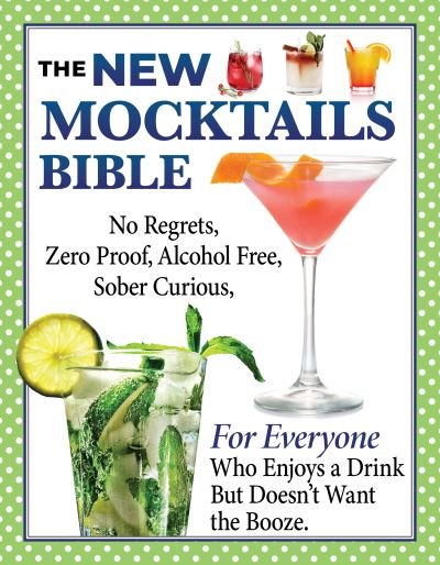 Cover for Anne Schaeffer · New Mocktails Bible: All Occasion Guide to an Alcohol-Free, Zero-Proof, No-Regrets, Sober-Curious Lifestyle (Paperback Book) (2022)