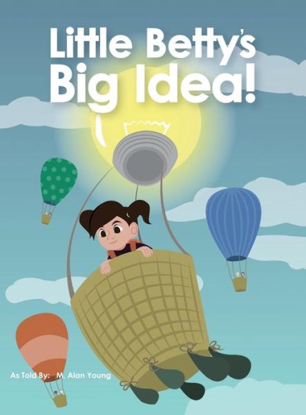 Cover for M Alan Young · Little Betty's Big Idea (Hardcover Book) (2016)