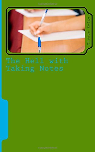 The Hell with Taking Notes: Challenging the Status Quo - Thomas Hodge - Boeken - CreateSpace Independent Publishing Platf - 9781500401276 - 2 juli 2014