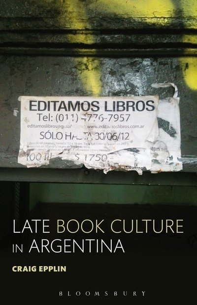 Cover for Epplin, Dr. Craig (Portland State University, USA) · Late Book Culture in Argentina (Taschenbuch) (2016)