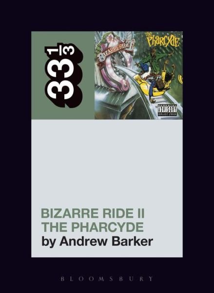 Cover for Barker, Andrew (Independent Scholar, USA) · The Pharcyde's Bizarre Ride II the Pharcyde - 33 1/3 (Paperback Bog) (2017)
