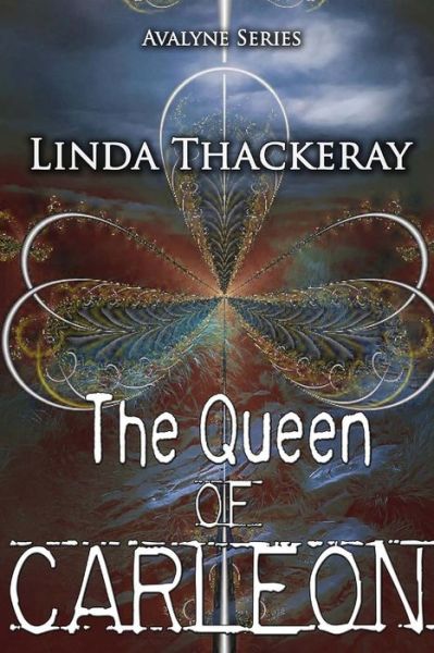 Cover for Ms Linda Thackeray · The Queen of Carleon (Legends of Avalyne) (Volume 1) (Pocketbok) (2014)