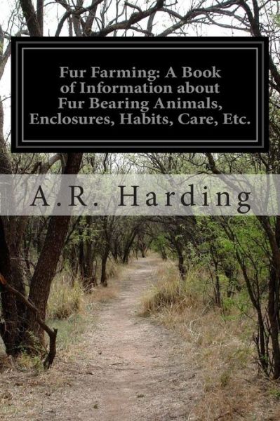 Cover for A R Harding · Fur Farming: a Book of Information About Fur Bearing Animals, Enclosures, Habits, Care, Etc. (Paperback Book) (2014)