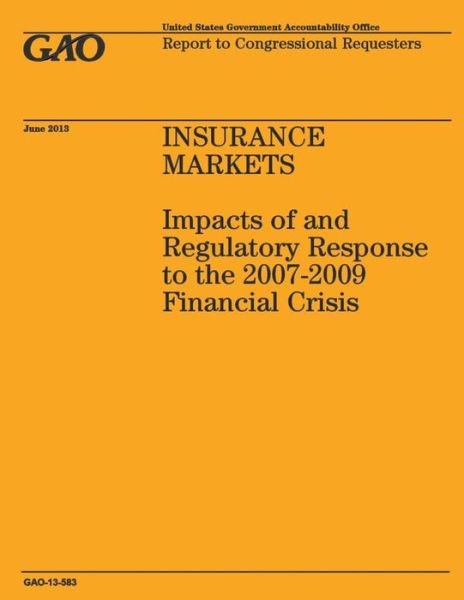 Insurance Markets: Impacts of and Regulatory Response to the 2007-2009 Financial Crisis - Government Accountability Office - Livres - Createspace - 9781503215276 - 31 décembre 2014
