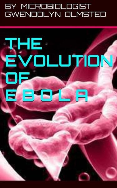 Cover for Gwendolyn Olmsted · The Evolution of Ebola (Paperback Bog) (2014)