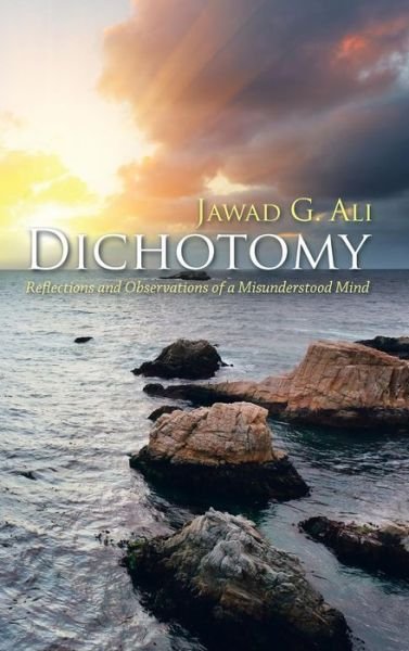 Cover for Jawad G Ali · Dichotomy: Reflections and Observations of a Misunderstood Mind (Hardcover bog) (2018)
