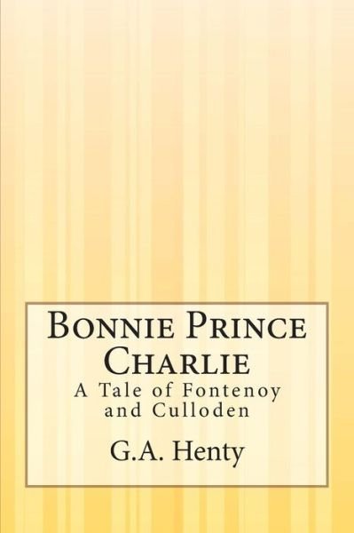 Cover for G.a. Henty · Bonnie Prince Charlie: a Tale of Fontenoy and Culloden (Taschenbuch) (2014)