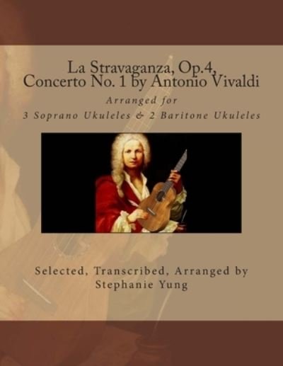 La Stravaganza, Op.4, Concerto No. 1 by Antonio Vivaldi - Stephanie Yung - Livros - Createspace Independent Publishing Platf - 9781508418276 - 9 de fevereiro de 2015