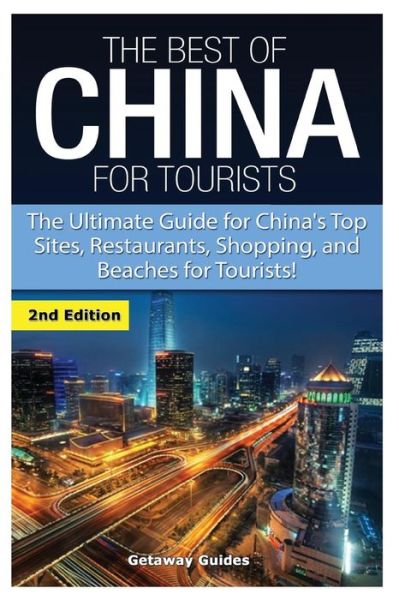 Cover for Getaway Guides · The Best of China for Tourists: the Ultimate Guide for China's Top Sites, Restaurants, Shopping, and Beaches for Tourists! (Pocketbok) (2015)