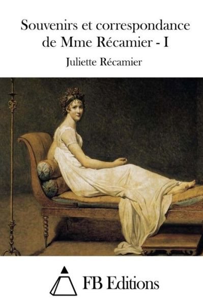 Cover for Juliette Recamier · Souvenirs et Correspondance De Mme Recamier - I (Paperback Bog) (2015)
