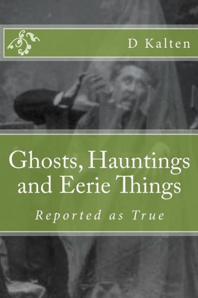 Cover for D M Kalten · Ghosts, Hauntings and Eerie Things: Ghosts, Hauntings and Eerie Things (Paperback Book) (2015)