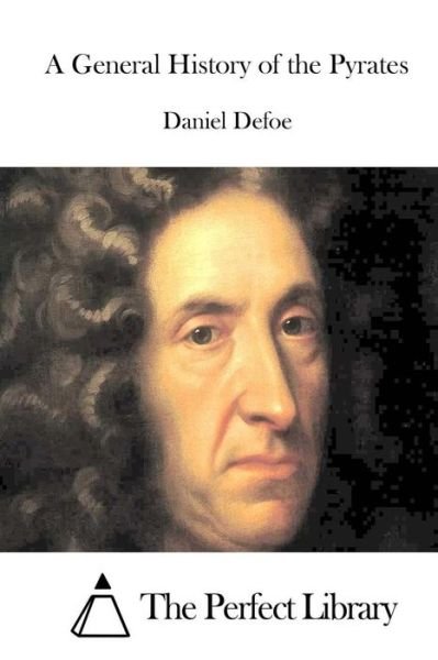 A General History of the Pyrates - Daniel Defoe - Bøger - Createspace - 9781514882276 - 8. juli 2015