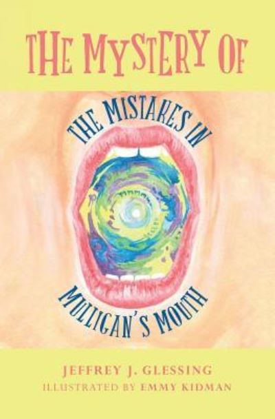 Jeffrey J Glessing · The Mystery of the Mistakes in Mulligan's Mouth (Taschenbuch) (2016)