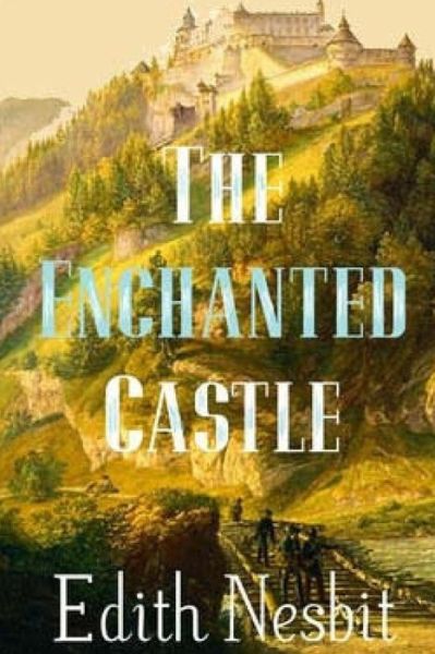 The Enchanted Castle - Edith Nesbit - Books - Createspace Independent Publishing Platf - 9781519113276 - November 4, 2015