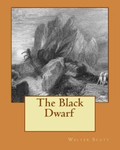 The Black Dwarf - Walter Scott - Bücher - Createspace Independent Publishing Platf - 9781522702276 - 13. Dezember 1901