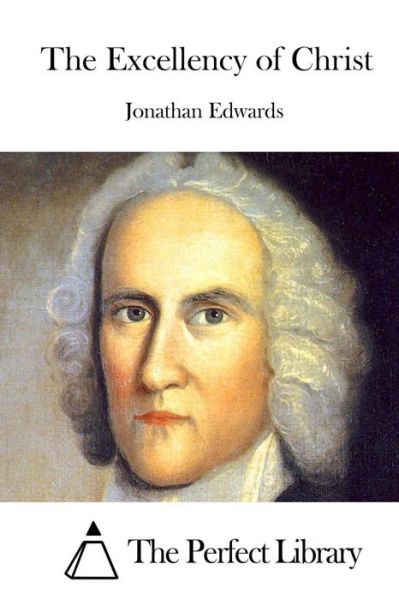 Cover for Jonathan Edwards · The Excellency of Christ (Paperback Book) (2015)