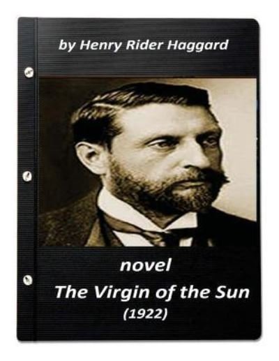 Cover for Henry Rider Haggard · The Virgin of the Sun (1922) NOVEL by Henry Rider Haggard (World's Classics) (Taschenbuch) (2016)