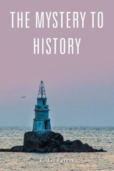 Cover for E G Peters · The Mystery to History (Paperback Bog) (2016)