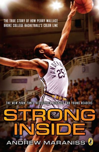 Cover for Andrew Maraniss · Strong Inside (Young Readers Edition): The True Story of How Perry Wallace Broke College Basketball's Color Line (Paperback Book) (2017)