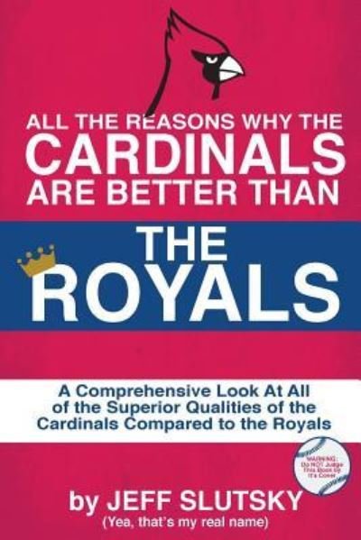 Cover for Jeff Slutsky · All The Reasons The St. Louis Cardinals Are Better Than The Kansas City Royals (Pocketbok) (2016)