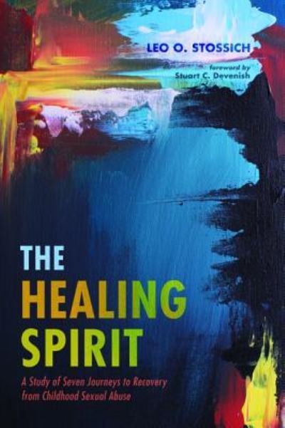 Cover for Leo O Stossich · The Healing Spirit: A Study of Seven Journeys to Recovery from Childhood Sexual Abuse (Paperback Book) (2019)