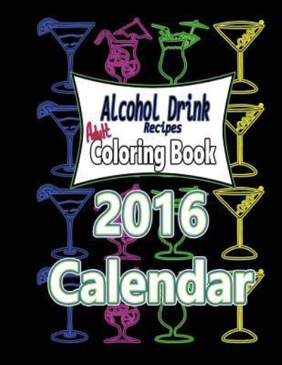 Cover for Avril B Pacheco · Alcohol Drink Adult Coloring Book 2016 Calendar (Paperback Book) (2016)