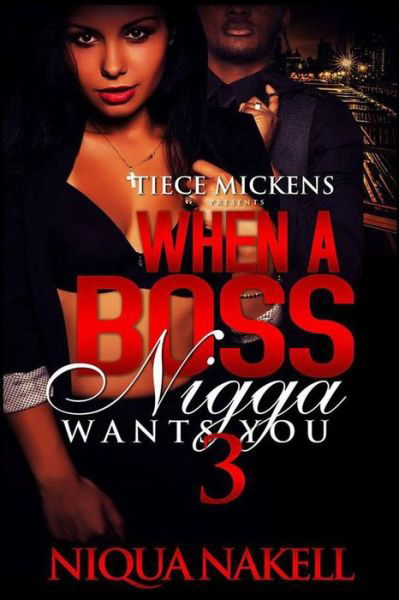 Cover for Niqua Nakell · When A Boss Nigga Wants You 3 (Pocketbok) (2016)