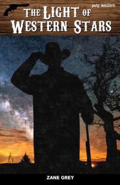 The Light of Western Stars - Zane Grey - Books - Createspace Independent Publishing Platf - 9781537298276 - August 26, 2016