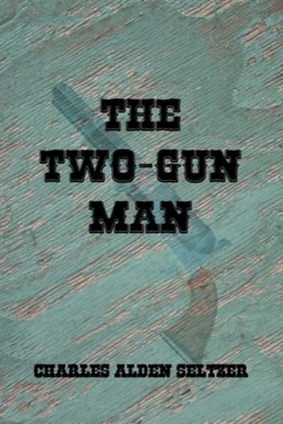 Cover for Charles Alden Seltzer · The Two-Gun Man (Paperback Book) (2018)