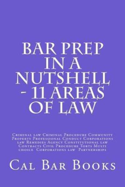 Bar Prep In A Nutshell - 11 Areas of Law - Cal Bar Books - Bøker - Createspace Independent Publishing Platf - 9781539463276 - 12. oktober 2016