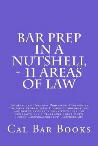 Bar Prep In A Nutshell - 11 Areas of Law - Cal Bar Books - Bøker - Createspace Independent Publishing Platf - 9781539463276 - 12. oktober 2016